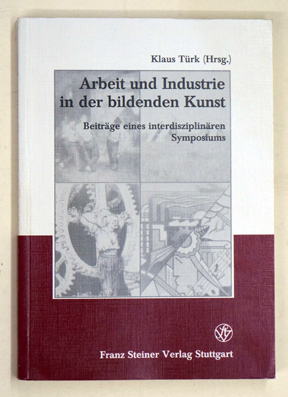 Arbeit Und Industrie in Der Bildenden Kunst.