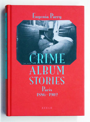 Crime album stories. Paris 1886 - 1902.