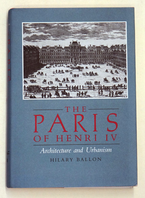 The Paris Of Henri IV Architecture and Urbanism.