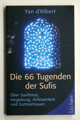 Die 66 Tugenden der Sufis. Über Sanftmut, Vegebung, Achtsamkeit und Gottvertrauen.
