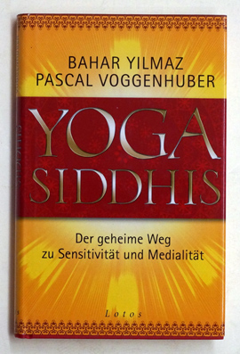 Yoga-Siddhis : der geheime Weg zu Sensitivität und Medialität.